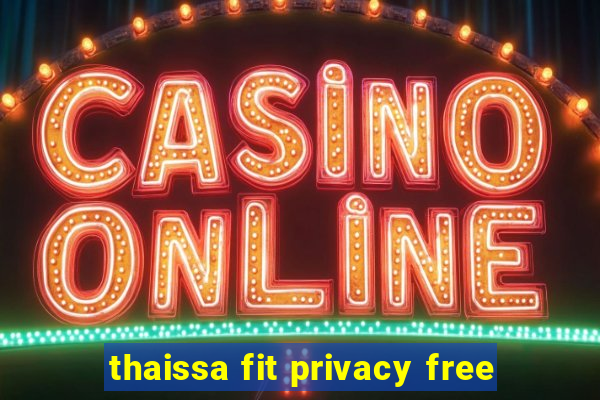 thaissa fit privacy free